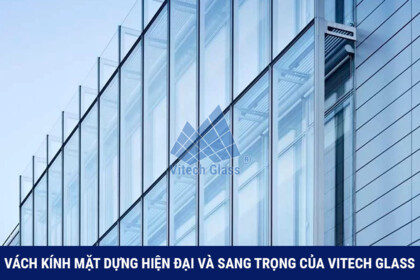 Báo giá vách kính mặt dựng CHÍNH HÃNG - GIÁ TỐT tại Vitech Glass [Ngày tháng]